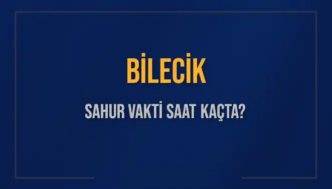 Bilecik'te Sahur Vaktinin Saati: Ramazan’a Hazırlık