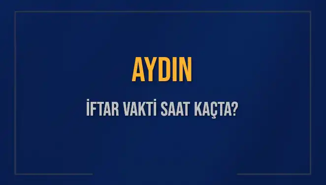 Aydın'da İftar Vakti: Akşam Ezanı Bugün Saat Kaçta Okunacak?