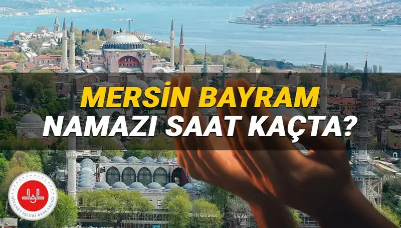 2025 Kurban Bayramı Mersin'de Namaz Saati: Tüm Detaylar Burada!