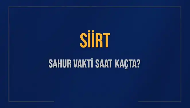 Siirt'te Sahur Vakti: Saat Kaçta Başlıyor ve Bitiyor?