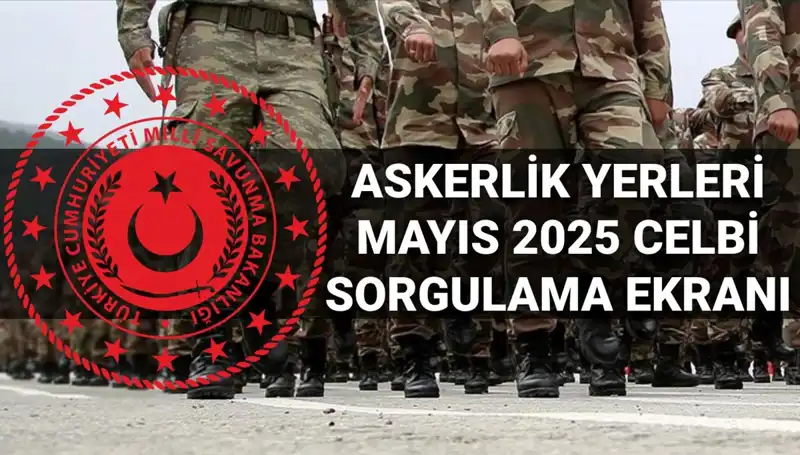 Mayıs Celbi Askerlik Yerleri Sorgulama Ekranı Açıklandı: Yerler Belli Oldu!