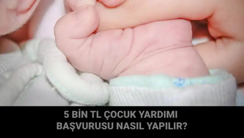 Çocuk Yardımı Başvurusu: 5 Bin TL’nin Ayrıntıları ve Nasıl Yapılır?
