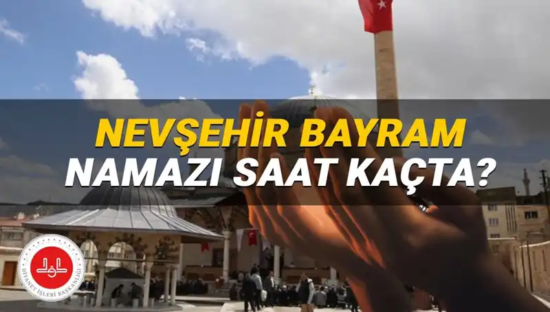 2025 Bayram Namazı Saati Nevşehir'de Ne Zaman Kılınacak?