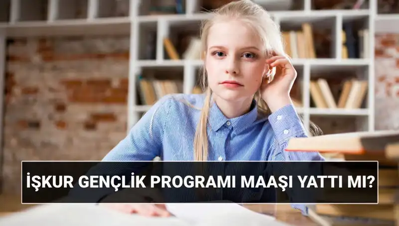 2025 İŞKUR Gençlik Programı Ödemeleri Başladı: Paralar Yatıyor Mu?