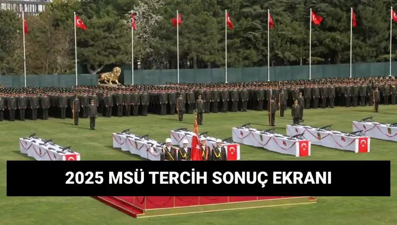 2025 MSÜ Tercih Sonuçları Açıklandı: Harp Okulları ve Meslek Yüksekokulları Son Durum!