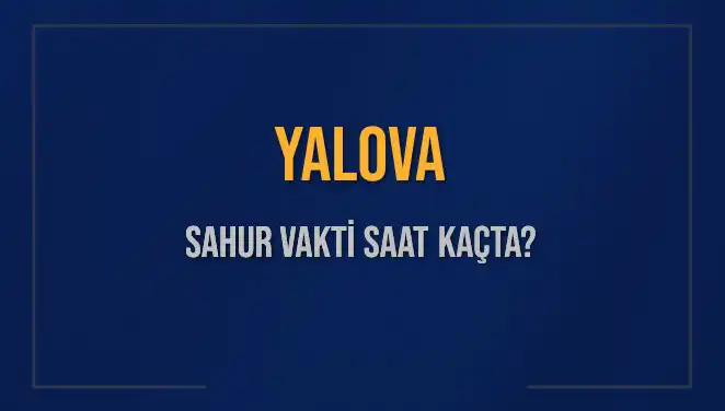 Yalova'da Sahur Vakti Ne Zaman? İşte Tüm Detaylar!