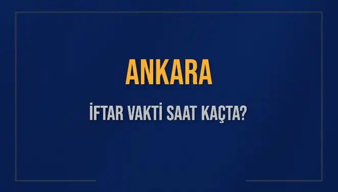 Ankara'da İftar Vakti: 3 Mart 2025 Akşam Ezanı Ne Zaman?