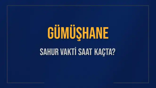 Gümüşhane İmsak ve Sahur Vakitleri: 2025 Takvimiyle Detaylar Burada!