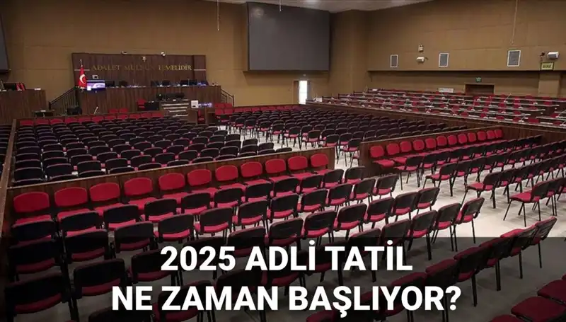 2025 Adli Tatil Tarihleri ve Görülen Davaların Detayları