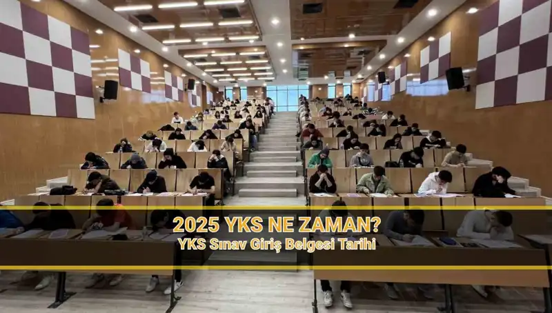 2025 YKS Ne Zaman? Sınav Yerleri ve Tarihleri Hakkında Bilmeniz Gerekenler
