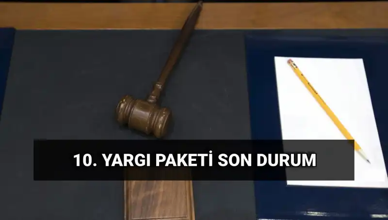 2025 Yeni Yargı Paketi: 10. Yargı Paketinin Detayları ve Geleceği