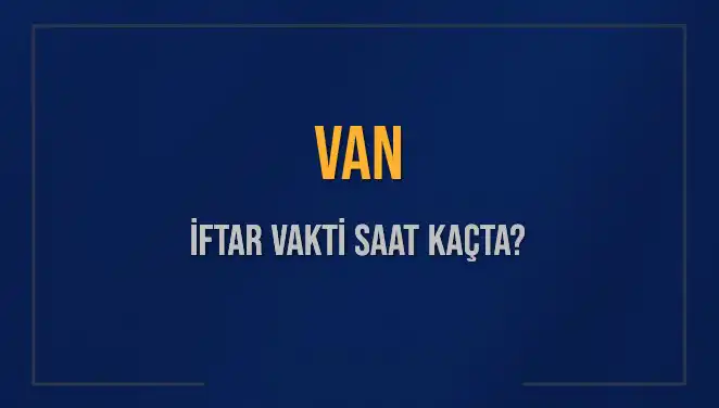 Van'da İftar Vakti Ne Zaman? Tüm Detaylar Burada!