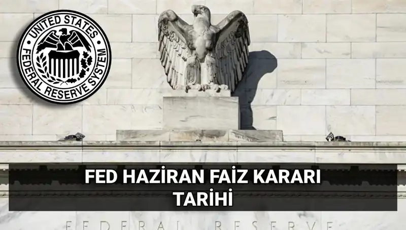 Haziran Ayı FED Faiz Kararı: Piyasalar Ne Bekliyor?