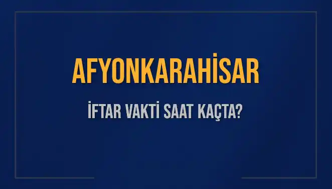 Afyonkarahisar İftar Vakti: 3 Mart 2025'te Akşam Ezanı Saat Kaçta Okunacak?