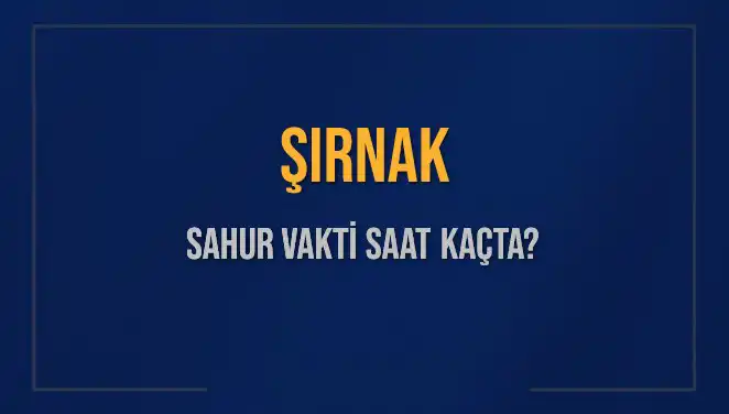 Şırnak'ta Ramazan'da Sahur Vakti: Saat Kaçta ve Ne Zaman Bitiyor?