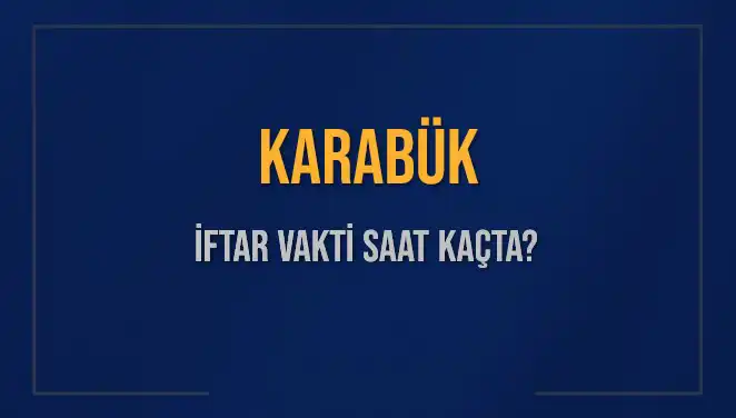 Karabük İftar Vakti Saat Kaçta? Diyanet Bilgileriyle Güncel İftar Saatleri