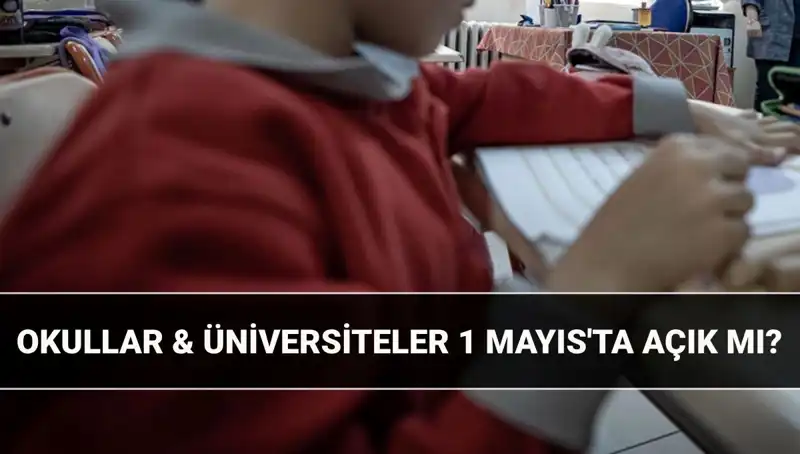 1 Mayıs Resmi Tatil mi? Okul, Üniversite Durumu Nedir?