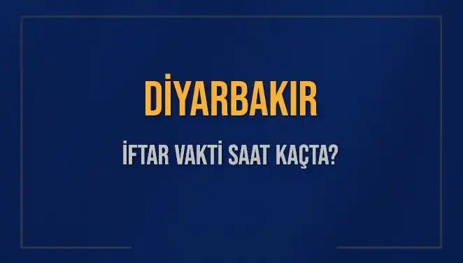 Diyarbakır'da İftar Vakti Ne Zaman? 2025'teki Akşam Ezanı Saati!